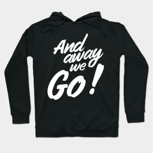 And away we go Hoodie